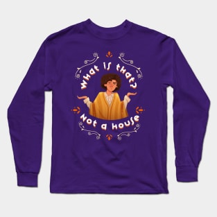 What is That? Not a House Long Sleeve T-Shirt